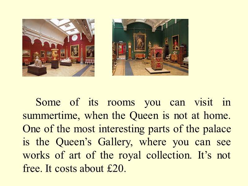 Some of its rooms you can visit in summertime, when the Queen is not